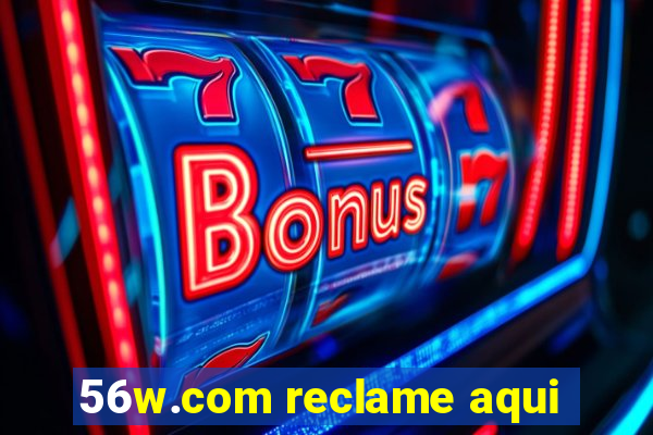 56w.com reclame aqui